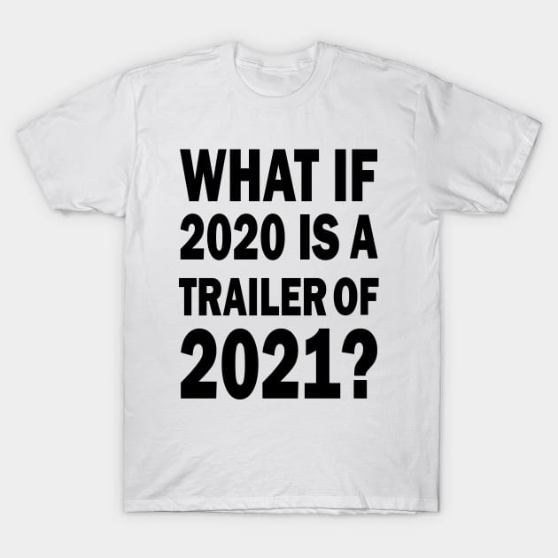 What if 2020 is a trailer of 2021? T-Shirt by valentinahramov